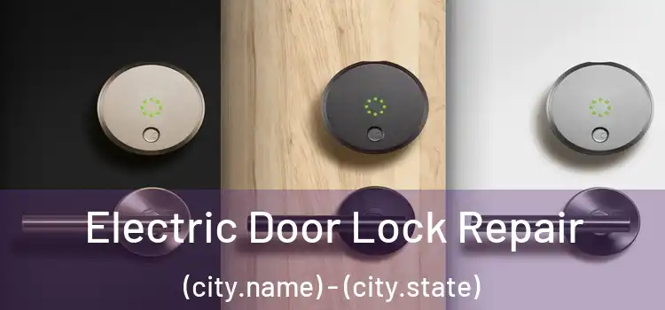 Electric Door Lock Repair (city.name) - (city.state)